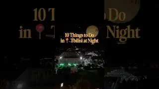 🎯 &ldquo;Top 10 Things to Do in Tbilisi at Night | Hidden Gems & Local Food 🌃🇬🇪&rdquo;