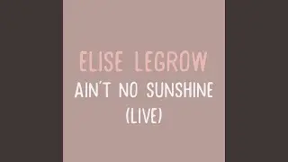 Ain't No Sunshine (Live)