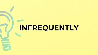 What is the meaning of the word INFREQUENTLY?
