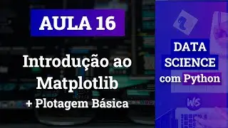 #16 - Introdução ao Matplotlib & Plotagem Básica | Data Science com Python