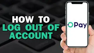 How To Log Out Of My OPay Account (Quick Tutorial)