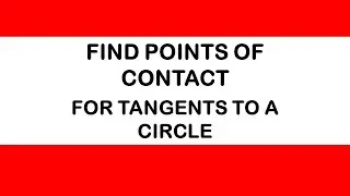 03 Find the points of contact for tangents to a Circle