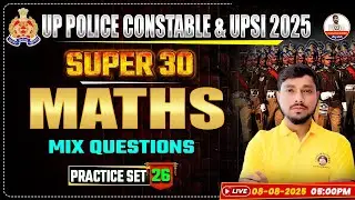 UP Police Constable & UPSI 2025 | Super 30 Maths Mix Questions | Practice Set 26 | Charlie Academy
