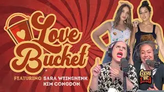 LOVE BUCKET - Sara Weinshenk & Kim Congdon - Guys We Fcked Podcast