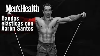 Los 10 mejores ejercicios con gomas elásticas de Aarón Santos| Men's Health España