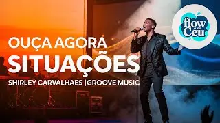 SITUAÇÕES [SHIRLEY CARVALHAES] - VERSÃO FLOW DO CÉU