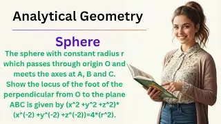 Sphere with radius r passes through O meets axes at A, B and C. locus of foot of per. from O to ABC 