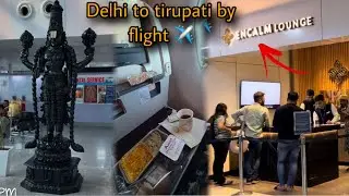 Delhi To Tirpati Balaji By Flight ✈️ | IGI Airport Lounge Unlimited Food At Rs2