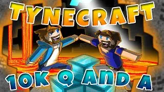 Tynecraft 10,000 Subscriber Question and Answer!