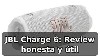 Review completa del JBL Charge 6: bater&iacute;a de 28h, IP68 y sonido Pro
