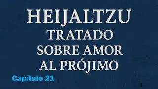 Heijaltzu Cap&iacute;tulo 21 - Tratado Jas&iacute;dico sobre amor al pr&oacute;jimo #jasidut #judaismo #amoralpr&oacute;jimo