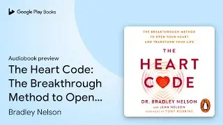 The Heart Code: The Breakthrough Method to Open&hellip; by Bradley Nelson &middot; Audiobook preview