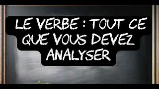 Comment ANALYSER le VERBE : infinitif, groupe, mode, temps, personne, voix