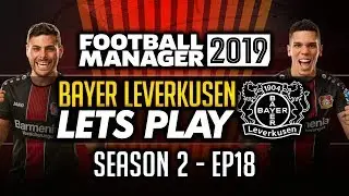 Bayer Leverkusen - Episode 18 | Football Manager 2019 Let's Play #FM19