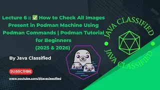 Lecture 6 ::  How to Check All Images Present in Podman Machine Using Podman Cmds | Podman Tutorial