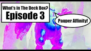 What's in The Deck Box Episode 3 - Pauper Affinity!
