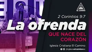 La ofrenda que nace del corazón | 2 Corintios 9:7 | Ps. Raúl Guacho | Iglesia El Camino