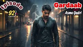 Bano Lost and Aslam finding her | Gardaab Episode # 92 گرداب | Asma Qadri | Urdu Hindi  Novel