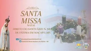 Santa Missa  24/12/25   - Santuário de Fátima - Macapá-AP