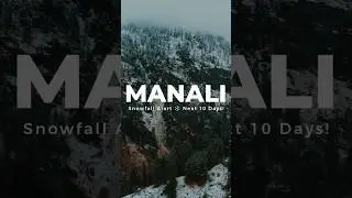 Manali Snowfall Alert ❄️ Next 10 Days!