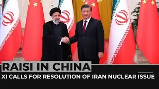 Raisi in China: Xi calls for a resolution of Iran nuclear issue