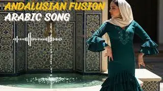 Andalusian Fusion (الأندلس) - Arabic Song 💫🎶 | Elegant Arabic Heritage Fusion 🌹