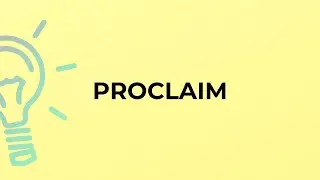 What is the meaning of the word PROCLAIM?