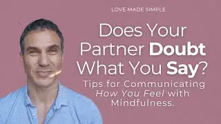 Does Your Partner Doubt What You Say? Tips for Communicating How You Feel with Mindfulness.