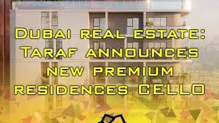 ❕Dubai Real Estate: Taraf announces new premium residences CELLO