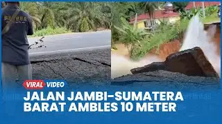 Detik-detik Jalan Jambi-Sumatera Barat Ambles 10 Meter Lalu Lintas Putus Total