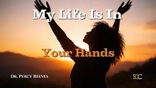 My Life Is in Your Hands - Pastor Reeves