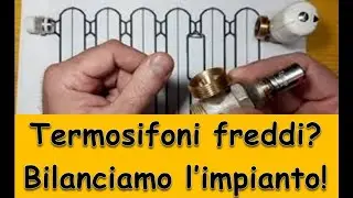 Termosifone freddo ? Bilanciare l'impianto ! Ricaricare la pressione caldaia, Sfiatare i Termosifoni