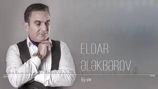 Eldar Elekberov - Ey yar♫