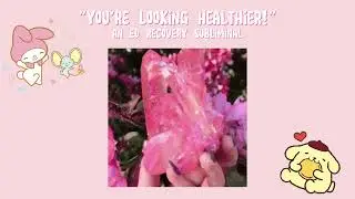 ｡o.ﾟ｡*･♡ 𝓎𝑜𝓊'𝓇𝑒 𝓁𝑜𝑜𝓀𝒾𝓃𝑔 𝒽𝑒𝒶𝓁𝓉𝒽𝒾𝑒𝓇! || ed recovery subliminal