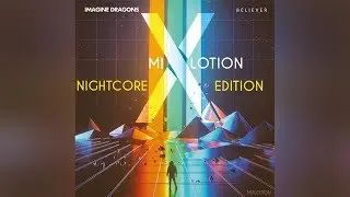 Imagine Dragons - Believer (MixLotion Nightcore Edition)