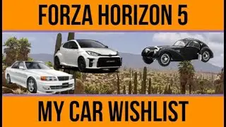 My Forza Hoizon 5 car wish list