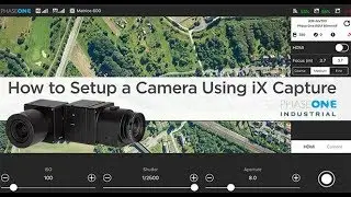 Tutorial - How to set up a camera using iX Capture | Phase One Industrial |