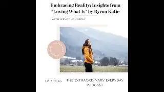 Embracing Reality: Insights from *Loving What Is* by Byron Katie