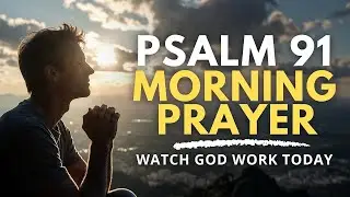 Psalm 91: Start Your Day with a Heartfelt Morning Prayer | Blessed Morning Prayer