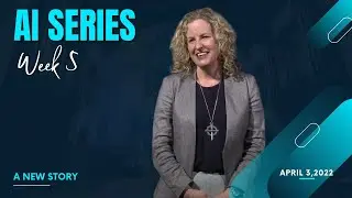 Artificial Intelligence (AI) Week 5 | A New Story | Sermon Series by Beth Hayward