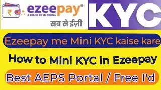 Ezeepay me mini kyc kaise kare | how to mini kyc in ezeepay | ezeepay kyc | best aeps portal ezeepay
