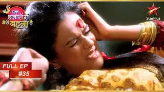 Maanvi feels dizzy! | Full Episode :35 | Ek Hazaaron Mein Meri Behna Hai