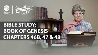 Frances Hogan || Chapters 46B, 47 & 48 || Bible Study: Book of Genesis || Voyage