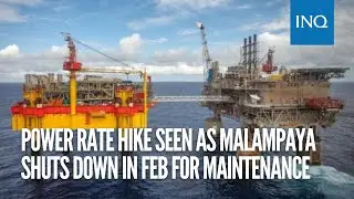 Power rate hike seen as Malampaya shuts down in Feb for maintenance