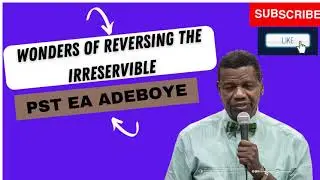 WONDERS OF REVERSING THE IRREVERSIBLE PST EA ADEBOYE/PST EA ADEBOYE HIDE THYSELF/PASTOR E.A ADEBOYE