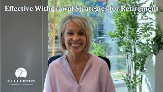 Fullerton Financial Planning: Effective Withdrawal Strategies for Retirement