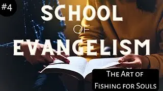 School of Evangelism Class #4 The art of fishing souls
