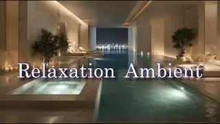 Deep Ambient BGM with Water Sounds｜Biophilic Soundscape for Meditation & Luxury Spa