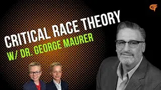 Ep.40 Critical Race Theory w/ Dr. George Maurer