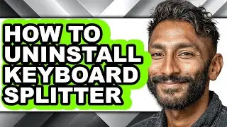 How to Uninstall Keyboard Splitter - Easy Guide